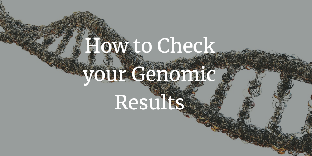 You are currently viewing How to Check your Genomic Results